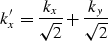 \begin{displaymath}
k_x' = {k_x \over \sqrt{2}} + {k_y\over \sqrt{2}}\end{displaymath}