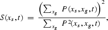 \begin{displaymath}
S(x_s,t) \; = \; 
\frac {\left( \sum_{x_g}\; P(x_s,x_g,t)\right)^2} 
 {\sum_{x_g}\;P^2(x_s,x_g,t)},\end{displaymath}