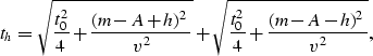 \begin{displaymath}
t_h= \sqrt{{t_0^2 \over 4}+{(m-A+h)^2 \over v^2}}+
\sqrt{{t_0^2 \over 4}+{(m-A-h)^2 \over v^2}},\end{displaymath}