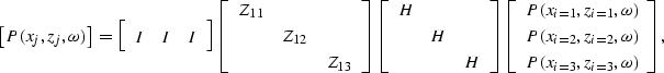 \begin{displaymath}
\left[
P(x_j,z_j,\omega)
\right]
\;=\;
\left[
 \begin{array}...
 ...,\omega) \\  P(x_{i=3},z_{i=3},\omega) \\  \end{array}\right] ,\end{displaymath}