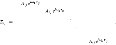 \begin{displaymath}
Z_{ij} \; = \;
\left[
\begin{array}
{cccccc}
A_{ij}e^{i\omeg...
 ... & & & & &A_{ij}e^{i\omega_n \tau_{ij}} \\ \end{array}\right] .\end{displaymath}