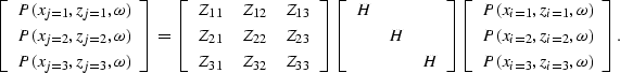 \begin{displaymath}
\left[
 \begin{array}
{c}
 P(x_{j=1},z_{j=1},\omega) \\  P(x...
 ...,\omega) \\  P(x_{i=3},z_{i=3},\omega) \\  \end{array}\right] .\end{displaymath}