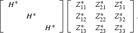\begin{displaymath}
\left[
 \begin{array}
{ccc} 
 H^*& & \\  &H^*& \\  & &H^* \\...
 ...2}^* \\ Z_{13}^* & Z_{23}^* & Z_{33}^* \\  \end{array}\right] .\end{displaymath}