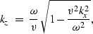 \begin{displaymath}
k_z \;=\; \frac{\omega}{v}\,\sqrt{1 - \frac{v^2 k_x^2}{\omega^2}},\end{displaymath}