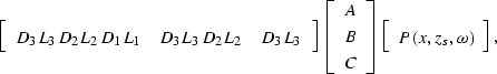 \begin{displaymath}
\displaystyle{
\left[
 \begin{array}
{ccc}
D_3 L_3 D_2 L_2 D...
 ...]
\left[
\begin{array}
{c}
P(x,z_s,\omega)\end{array}\right],
}\end{displaymath}