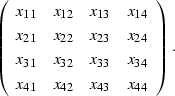 \begin{displaymath}
\left(
\begin{array}
{cccc}
 x_{11} & x_{12} & x_{13} & x_{1...
 ...{34} \\  x_{41} & x_{42} & x_{43} & x_{44} \end{array} \right).\end{displaymath}