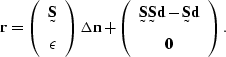 \begin{displaymath}
\sv r = 
\left(
\begin{array}
{c}
 \st S \\  \epsilon\end{ar...
 ...
{c}
\st S \st S\sv d - \st S\sv d \\  \sv 0\end{array}\right).\end{displaymath}