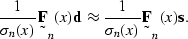 \begin{displaymath}
\frac{1}{\sigma_n(x)} \st F_n(x) \sv d \approx \frac{1}{\sigma_n(x)} \st F_n(x) \sv s.\end{displaymath}