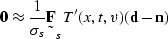 \begin{displaymath}
\sv 0 \approx \frac{1}{\sigma_s} \st F_s T'(x,t,v) (\sv d-\sv n)\end{displaymath}