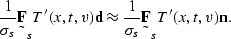 \begin{displaymath}
\frac{1}{\sigma_s} \st F_s T'(x,t,v) \sv d \approx \frac{1}{\sigma_s} \st F_s T'(x,t,v) \sv n.\end{displaymath}