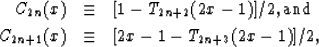 \begin{eqnarray}
C_{2n} (x) &\equiv& [ 1 - T_{2n+2} (2x-1) ] /2 , \mbox{and}
\nonumber
\\ C_{2n+1} (x) &\equiv& [ 2x - 1 - T_{2n+3} (2x-1) ] /2 ,\end{eqnarray}