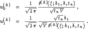 \begin{eqnarray}
w^{(\pm)}_0 & = & {1 \over \sqrt{2\,\pi}}\,
{\theta^{(\pm)}(\xi...
 ...rt{t_n}\, h_1} \over {\sqrt{V}\,\theta^{(\pm)}(\xi;h_1,h,t_n)}}\;.\end{eqnarray}