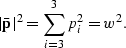\begin{displaymath}
\vert{\bf \bar p}\vert^2 = \sum^3_{i=3}p_i^2 = w^2.\end{displaymath}