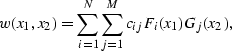 \begin{displaymath}
w (x_1,x_2) = \sum^N_{i=1} \sum^M_{j=1} c_{ij} F_i(x_1)G_j(x_2),\end{displaymath}