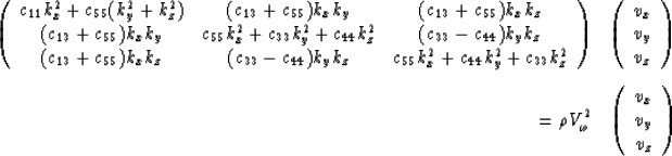 \begin{eqnarray}
\left(
\begin{array}
{ccc}
c_{11} k_x^2 + c_{55} (k_y^2 +k_z^2)...
 ...
\begin{array}
{c}
v_x \\  v_y \\  v_z\end{array}\right) \nonumber\end{eqnarray}