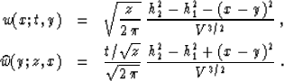 \begin{eqnarray}
w(x;t,y) & = & \sqrt{z \over {2\,\pi}}\;
{{h_2^2-h_1^2-(x-y)^2}...
 ...over \sqrt{2\,\pi}}\;
{{h_2^2-h_1^2 + (x-y)^2} \over {V^{3/2}}}\;.\end{eqnarray}