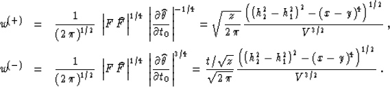 \begin{eqnarray}
w^{(+)} & = & {1\over{\left(2\,\pi\right)^{1/2}}} \; 
\left\ver...
 ...(h_2^2-h_1^2\right)^2 - (x-y)^4\right)^{1/2}} 
\over {V^{3/2}}}\;.\end{eqnarray}