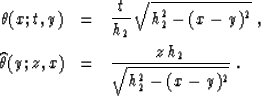 \begin{eqnarray}
\theta(x;t,y) & = & {t \over h_2}\,\sqrt{h_2^2-(x-y)^2}\;,
\\ \...
 ...hat{\theta}(y;z,x) & = & {{z \,h_2} \over \sqrt{h_2^2-(x-y)^2}}\;.\end{eqnarray}