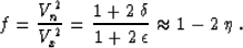 \begin{displaymath}
f = {{V_n^2} \over {V_x^2}} = {{1 + 2\,\delta} \over {1 +
2\,\epsilon}} \approx 1 - 2\,\eta\;.\end{displaymath}