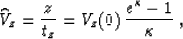 \begin{displaymath}
\widehat{V}_z = {z \over t_z} = 
V_z(0)\,{{e^{\kappa}-1}\over {\kappa}}\;,\end{displaymath}
