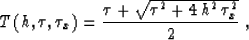 \begin{displaymath}
T\left(h,\tau,\tau_x\right) = 
{{\tau + \sqrt{\tau^2 + 4\,h^2\,\tau_x^2}} \over 2}\;,\end{displaymath}