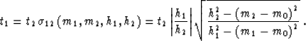 \begin{displaymath}
t_1 = t_2\,\sigma_{12}\left(m_1,m_2,h_{1},h_{2}\right) =
t_2...
 ...t(m_2-m_0\right)^2} \over
 {h_{1}^2-\left(m_1-m_0\right)^2}}\;.\end{displaymath}