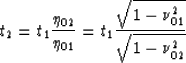 \begin{displaymath}
t_2=t_1\frac{\eta_{02}}{\eta_{01}}=t_1\frac{\sqrt{1-\nu_{01}^2}}{\sqrt{1-\nu_{02}^2}}\end{displaymath}