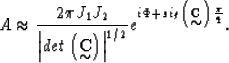 \begin{displaymath}
A \approx
\frac{2\pi J_1 J_2}{{\left\vert det\left({\bf C}
\...
 ...f C}
\!\!\!\!\!
\raisebox{-.22cm}{$\sim$}\right)\frac{\pi}{4}}.\end{displaymath}