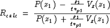 \begin{displaymath}
R_{calc} \: = \: {{P(z_1) \: - \: {\rho_1 \over q_{v_{p1}}}\: V_z(z_1)}\over{P(z_1)\: +{\rho_1 \over q_{v_{p1}}}\: V_z(z_1)}}\end{displaymath}