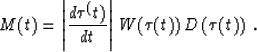 \begin{displaymath}
M(t) = \left\vert\frac{d \tau^(t)}{dt}\right\vert\,W(\tau (t))\,
D\left(\tau(t)\right)\;.\end{displaymath}