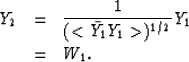\begin{eqnarray}
Y_2 &=& \frac{1}{(<\bar{Y_1} Y_1\gt)^{1/2}} Y_1 \nonumber \\  &=& W_1 .\end{eqnarray}