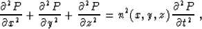 \begin{displaymath}
 \frac{\partial^2 P}{\partial x^2} +
 \frac{\partial^2 P}{\p...
 ...rtial z^2} =
 n^2 (x,y,z)\,\frac{\partial^2 P}{\partial t^2}\;,\end{displaymath}