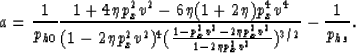 \begin{displaymath}
a= \frac{1}{p_{h0}} \frac{1+4 \eta p_x^2 v^2-6 \eta (1+2 \et...
 ...eta p_x^2 v^2}{
 1-2 \eta p_x^2 v^2})^{3/2}}-\frac{1}{p_{hs}}. \end{displaymath}