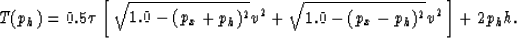 \begin{displaymath}
T(p_h)= 0.5 \tau \left[ \;
\sqrt{1.0 - (p_x+p_h)^2} v^2 +
\sqrt{1.0 - (p_x-p_h)^2} v^2 \; \right] + 2 p_h h.\end{displaymath}