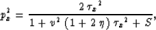 \begin{displaymath}
p_x^2 = {\frac{2\,{{{{\tau }_x}}^2}}
 {1 + {v^2}\,\left( 1 + 2\,\eta \right) \,
 {{{{\tau }_x}}^2} +
 {S}}},\end{displaymath}