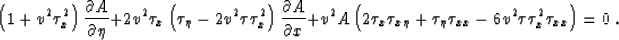 \begin{displaymath}
 \left(
 1 + v^2 \tau_x^2 \right) \frac{\partial A}{\partial...
 ...\eta \tau_{xx}
 - 6 v^2 \tau \tau_x^2 \tau_{xx} \right) = 0 \;.\end{displaymath}