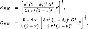 \begin{eqnarray}
& K_{HM}& = \: {\left [{{n^2\:(1-\phi_c)^2 \: G^2}\over{18\:\pi...
 ...\phi_c)^2\:G^2}\over{2\:\pi^2\:(1-\nu)^2}}\:P \right ]}^{1\over3},\end{eqnarray}