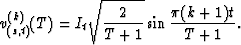 \begin{eqnarray}
v_{(s,t)}^{(k)}(T) = I_t \sqrt{\frac{2}{T+1}} \sin\frac{\pi (k+1)
 t}{T+1}.\end{eqnarray}