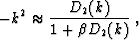 \begin{displaymath}
 -k^2 \approx \frac{D_2(k)}{1 + \beta D_2 (k)}\;,\end{displaymath}