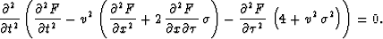 \begin{eqnarray}
\frac{\partial^2}{\partial t^2} \left(\frac{\partial^2 F}{\part...
 ...artial \tau^2}\,\left( 4 + {v^2}\,{{\sigma }^2} \right) \right)=0.\end{eqnarray}