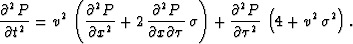 \begin{eqnarray}
\frac{\partial^2 P}{\partial t^2} =
{v^2}\, \left(\frac{\partia...
 ...al^2 P}{\partial \tau^2}\,\left( 4 + {v^2}\,{{\sigma }^2} \right).\end{eqnarray}