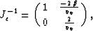 \begin{displaymath}
J_c^{-1} = \left(\matrix{1& {\frac{-2\,\beta }{{v_v}}} \cr
 0& {\frac{2}{{v_v}}}\cr}\right),\end{displaymath}
