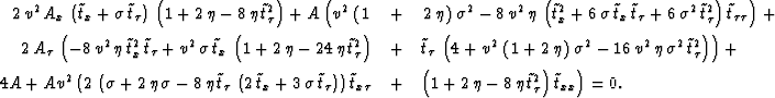\begin{eqnarray}
2\,{v^2}\,{A_x}\,\left( {{{\tilde{t}}}_x} + \sigma \,{{{\tilde{...
 ...}}}_{\tau }}}^2}
 \right) {{{\tilde{t}}}_{x x}} \right)=0.\,\,\,\,\end{eqnarray}