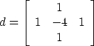 \begin{displaymath}
d = \left[ \begin{array}
{ccc}
& 1 & \\  1 & -4 & 1\\  & 1 & \end{array} \right] \end{displaymath}
