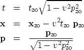 \begin{eqnarray}
t & = & t_{\rm zo} \sqrt{1-v^2 p_{\rm zo}^2} \\ {\bf x} & = & {...
 ... {\bf p} & = & \frac{{\bf p}_{\rm zo}}{\sqrt{1-v^2 p_{\rm zo}^2}} \end{eqnarray}