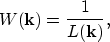 \begin{displaymath}
W({\bf k})=\frac{1}{L({\bf k})},\end{displaymath}