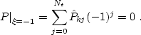 \begin{displaymath}
 \left.P\right\vert _{\xi=-1} = \sum_{j=0}^{N_t} \hat{P}_{kj} (-1)^j = 0\;.
 \end{displaymath}