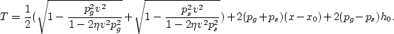 \begin{displaymath}
T =
\frac{1}{2}(\sqrt{1-\frac{p_g^2 v^2}{1-2 \eta v^2 p_g^2}...
 ...v^2}{1-2 \eta v^2 p_s^2}})+2 (p_g+p_s) (x-x_0)+2 (p_g-p_s) h_0.\end{displaymath}