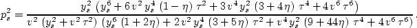 \begin{displaymath}
p_s^2 =\frac{{y_s^2}\,\left( {y_s^6} + 
 6\,{v^2}\,{y_s^4}\,...
 ...\eta \right) \,{{\tau }^4} + 
 4\,{v^6}\,{{\tau }^6} \right) }.\end{displaymath}