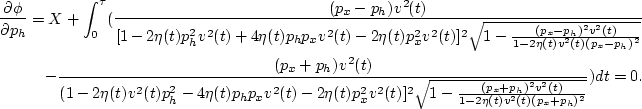 \begin{eqnarray}
\frac{\partial \phi}{\partial p_h} = X+\int_0^{\tau} (\frac{(p_...
 ...rac{(p_x+p_h)^2 v^2(t)}{1-2 \eta(t) v^2(t) (p_x+p_h)^2}}}) dt
 =0.\end{eqnarray}